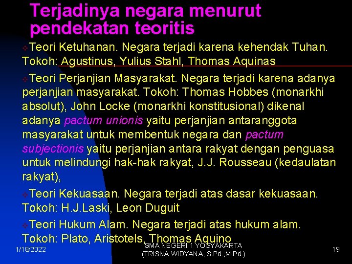 Terjadinya negara menurut pendekatan teoritis Teori Ketuhanan. Negara terjadi karena kehendak Tuhan. Tokoh: Agustinus,