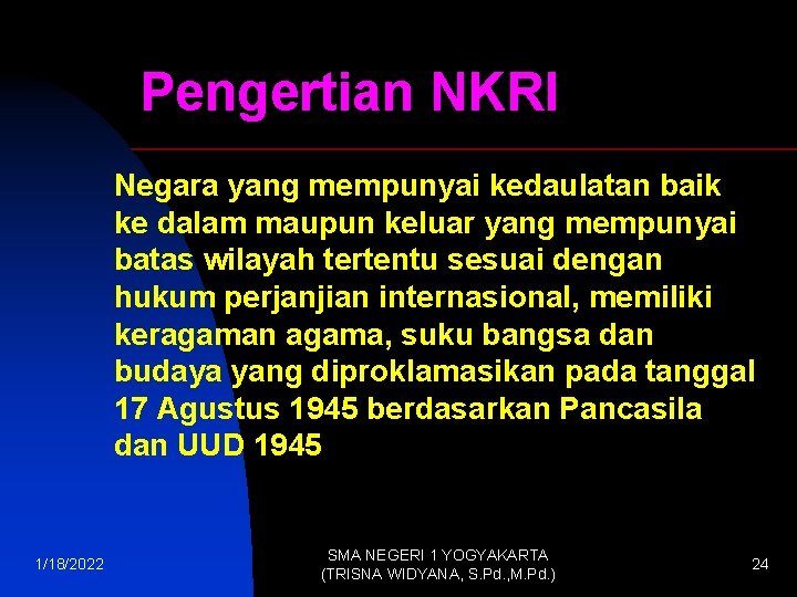 Pengertian NKRI Negara yang mempunyai kedaulatan baik ke dalam maupun keluar yang mempunyai batas