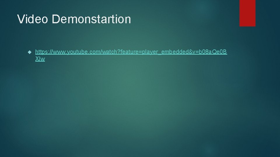 Video Demonstartion https: //www. youtube. com/watch? feature=player_embedded&v=b 08 a. Qe 0 B Xlw 