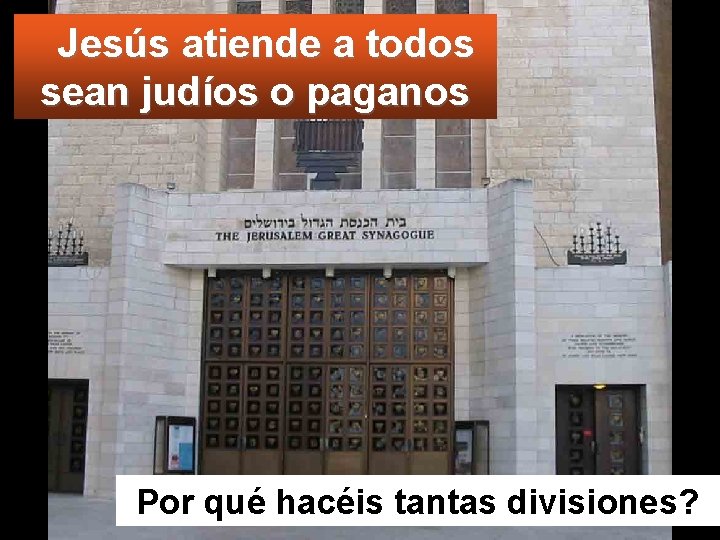 Jesús atiende a todos sean judíos o paganos Por qué hacéis tantas divisiones? 