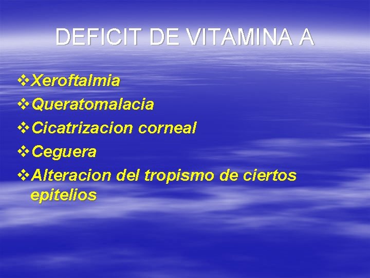 DEFICIT DE VITAMINA A v. Xeroftalmia v. Queratomalacia v. Cicatrizacion corneal v. Ceguera v.