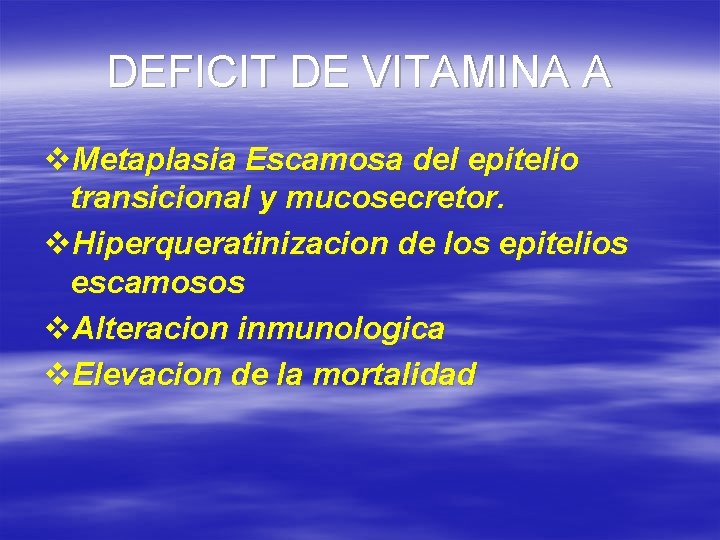 DEFICIT DE VITAMINA A v. Metaplasia Escamosa del epitelio transicional y mucosecretor. v. Hiperqueratinizacion