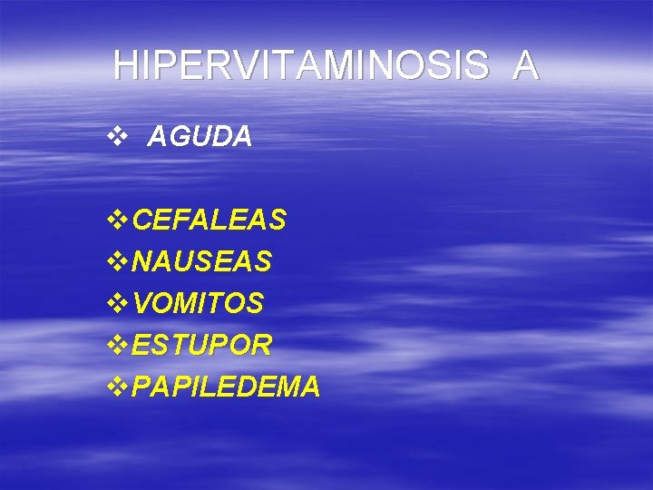 HIPERVITAMINOSIS A v AGUDA v. CEFALEAS v. NAUSEAS v. VOMITOS v. ESTUPOR v. PAPILEDEMA