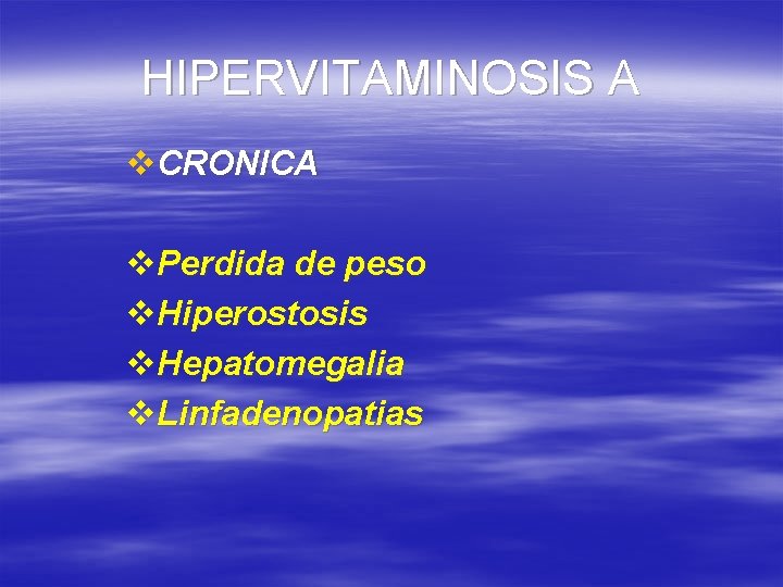 HIPERVITAMINOSIS A v. CRONICA v. Perdida de peso v. Hiperostosis v. Hepatomegalia v. Linfadenopatias