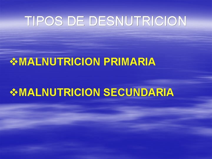 TIPOS DE DESNUTRICION v. MALNUTRICION PRIMARIA v. MALNUTRICION SECUNDARIA 