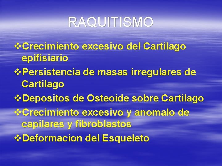 RAQUITISMO v. Crecimiento excesivo del Cartilago epifisiario v. Persistencia de masas irregulares de Cartilago