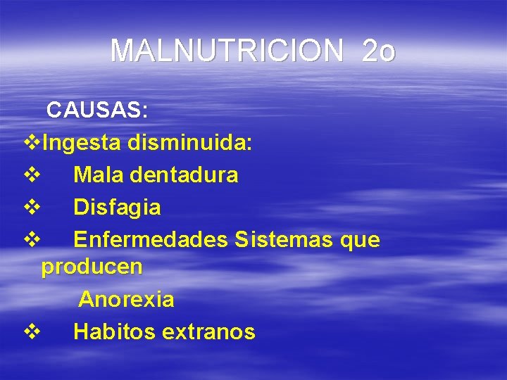 MALNUTRICION 2 o CAUSAS: v. Ingesta disminuida: v Mala dentadura v Disfagia v Enfermedades