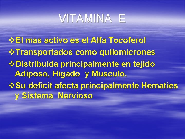 VITAMINA E v. El mas activo es el Alfa Tocoferol v. Transportados como quilomicrones