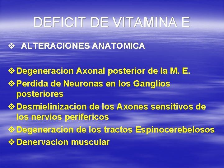 DEFICIT DE VITAMINA E v ALTERACIONES ANATOMICA v Degeneracion Axonal posterior de la M.
