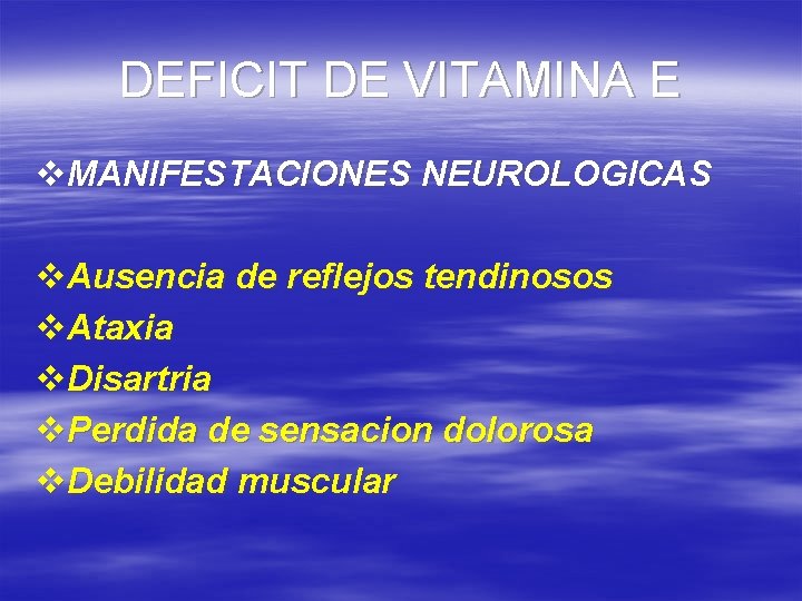 DEFICIT DE VITAMINA E v. MANIFESTACIONES NEUROLOGICAS v. Ausencia de reflejos tendinosos v. Ataxia