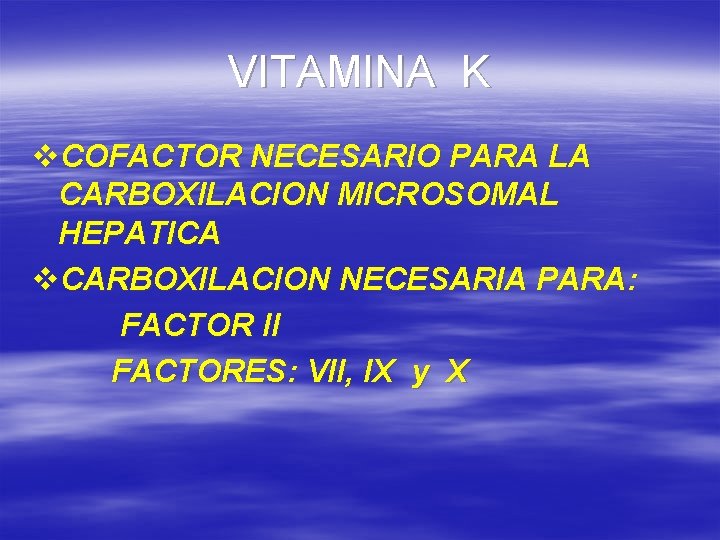 VITAMINA K v. COFACTOR NECESARIO PARA LA CARBOXILACION MICROSOMAL HEPATICA v. CARBOXILACION NECESARIA PARA: