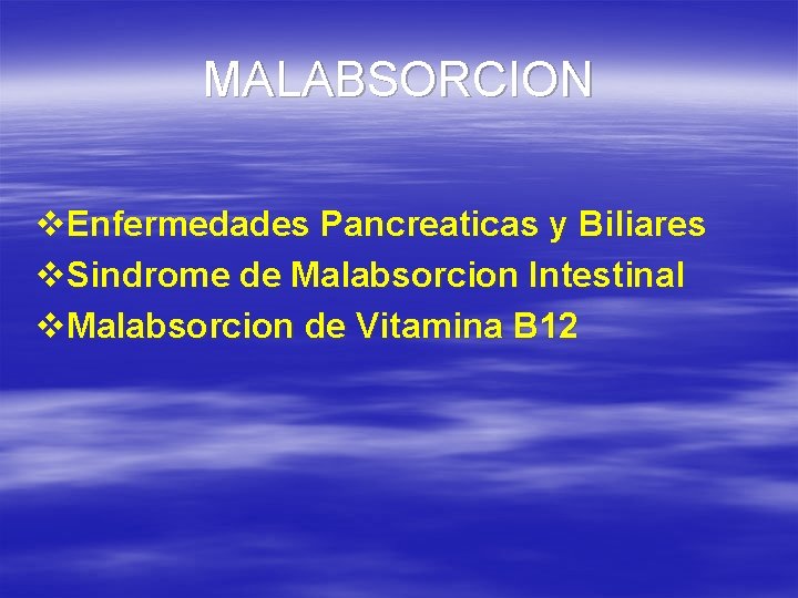 MALABSORCION v. Enfermedades Pancreaticas y Biliares v. Sindrome de Malabsorcion Intestinal v. Malabsorcion de