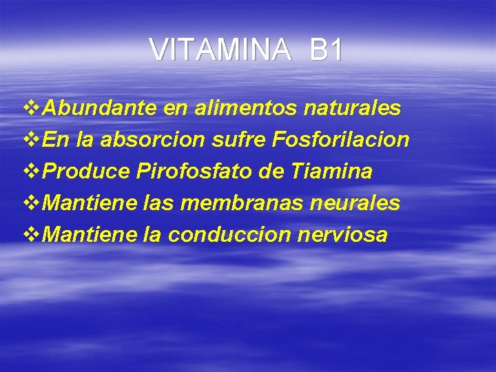 VITAMINA B 1 v. Abundante en alimentos naturales v. En la absorcion sufre Fosforilacion