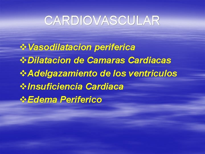 CARDIOVASCULAR v. Vasodilatacion periferica v. Dilatacion de Camaras Cardiacas v. Adelgazamiento de los ventriculos