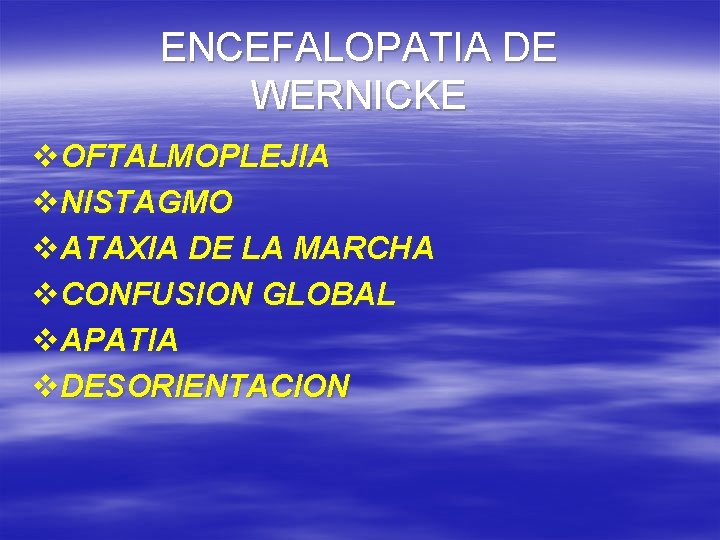 ENCEFALOPATIA DE WERNICKE v. OFTALMOPLEJIA v. NISTAGMO v. ATAXIA DE LA MARCHA v. CONFUSION