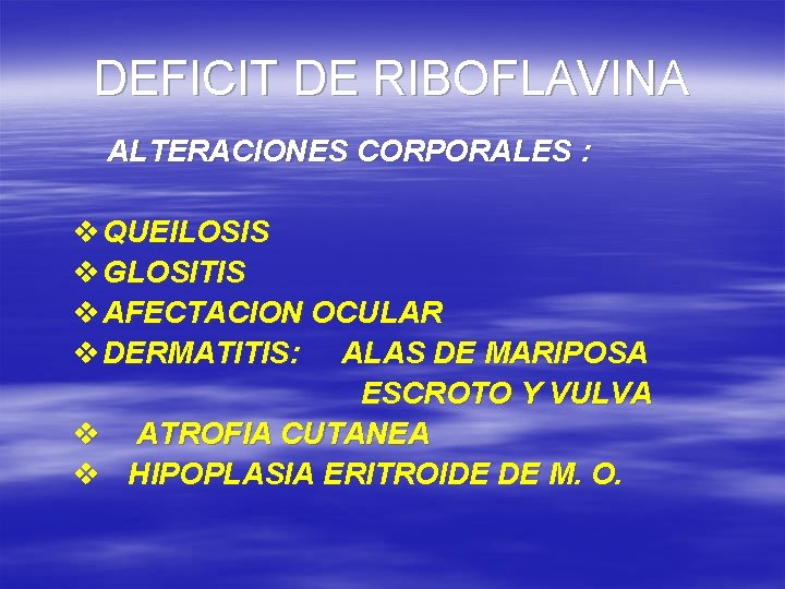 DEFICIT DE RIBOFLAVINA ALTERACIONES CORPORALES : v QUEILOSIS v GLOSITIS v AFECTACION OCULAR v