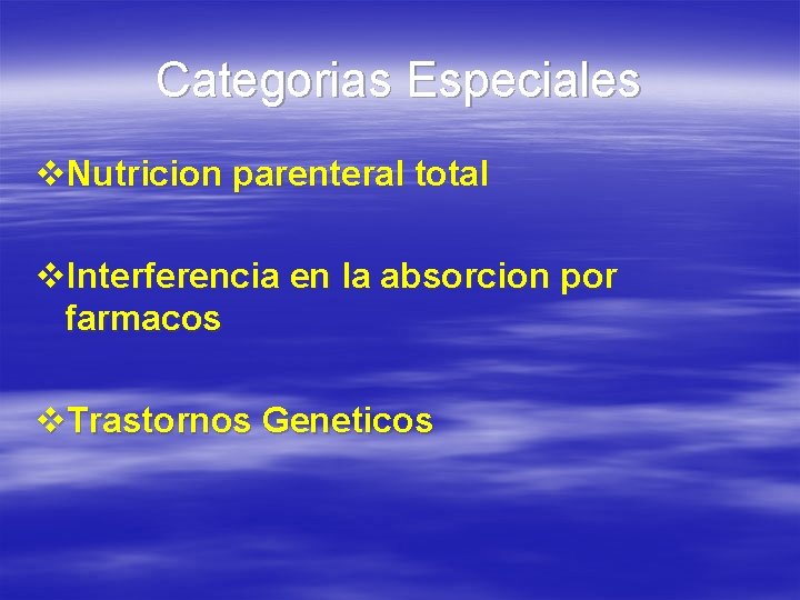 Categorias Especiales v. Nutricion parenteral total v. Interferencia en la absorcion por farmacos v.