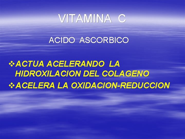 VITAMINA C ACIDO ASCORBICO v. ACTUA ACELERANDO LA HIDROXILACION DEL COLAGENO v. ACELERA LA