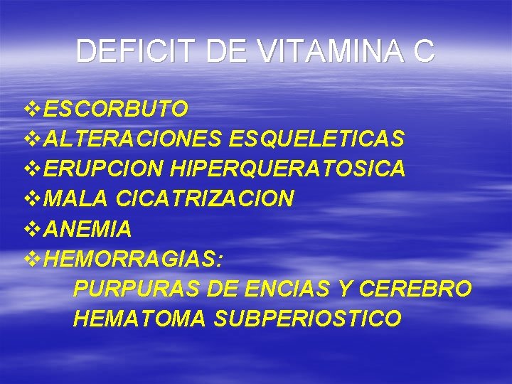 DEFICIT DE VITAMINA C v. ESCORBUTO v. ALTERACIONES ESQUELETICAS v. ERUPCION HIPERQUERATOSICA v. MALA