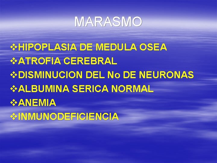 MARASMO v. HIPOPLASIA DE MEDULA OSEA v. ATROFIA CEREBRAL v. DISMINUCION DEL No DE