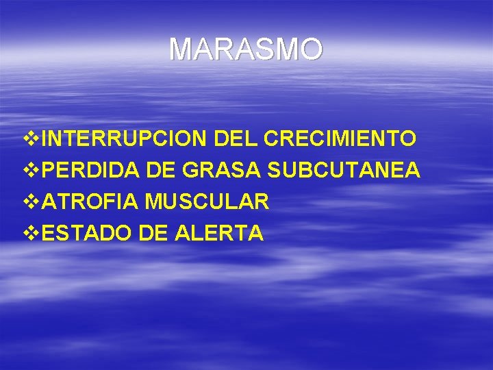 MARASMO v. INTERRUPCION DEL CRECIMIENTO v. PERDIDA DE GRASA SUBCUTANEA v. ATROFIA MUSCULAR v.