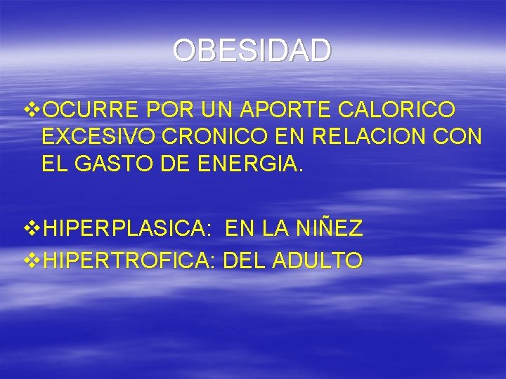 OBESIDAD v. OCURRE POR UN APORTE CALORICO EXCESIVO CRONICO EN RELACION CON EL GASTO