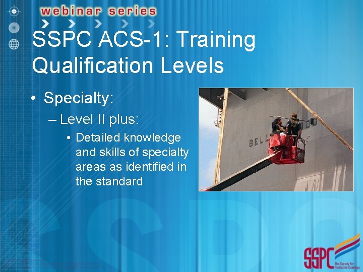 SSPC ACS-1: Training Qualification Levels • Specialty: – Level II plus: • Detailed knowledge