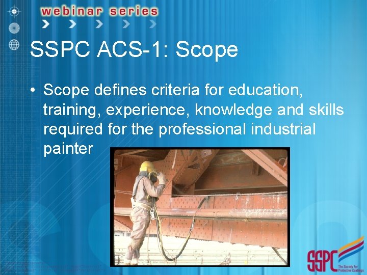 SSPC ACS-1: Scope • Scope defines criteria for education, training, experience, knowledge and skills