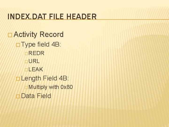 INDEX. DAT FILE HEADER � Activity � Type Record field 4 B: � REDR
