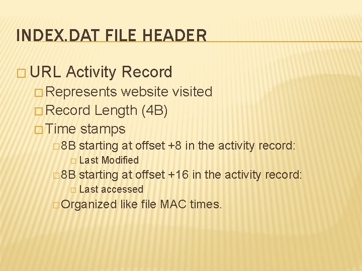 INDEX. DAT FILE HEADER � URL Activity Record � Represents website visited � Record