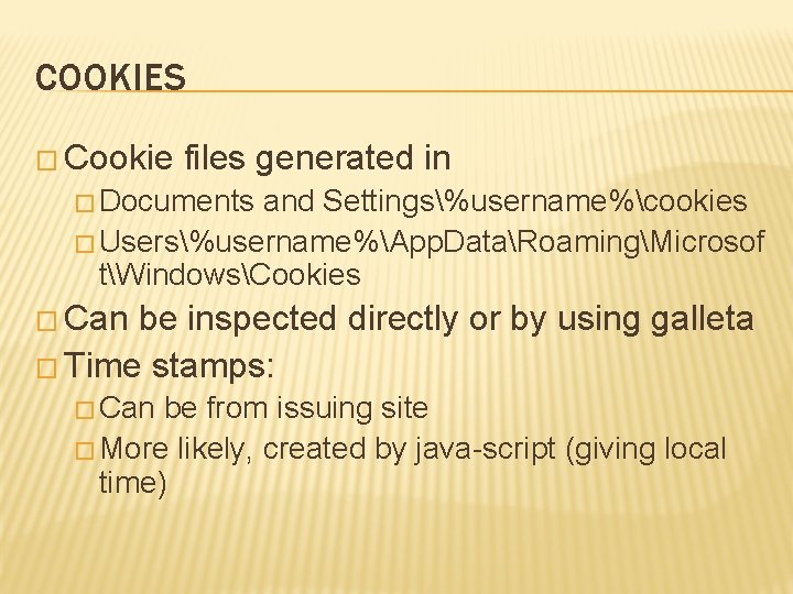COOKIES � Cookie files generated in � Documents and Settings%username%cookies � Users%username%App. DataRoamingMicrosof tWindowsCookies