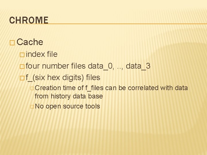 CHROME � Cache � index file � four number files data_0, . . ,