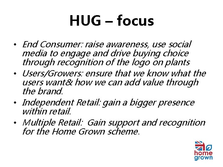 HUG – focus • End Consumer: raise awareness, use social media to engage and