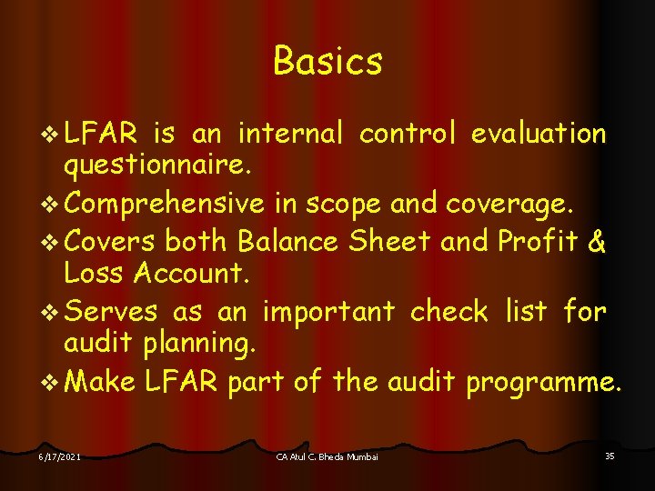Basics v LFAR is an internal control evaluation questionnaire. v Comprehensive in scope and