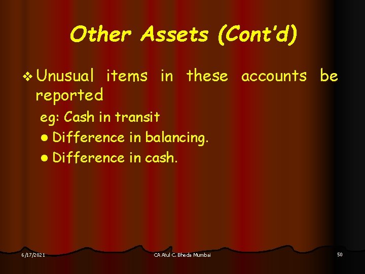 Other Assets (Cont’d) v Unusual reported items in these accounts be eg: Cash in