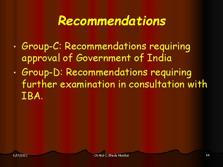 Recommendations Group-C: Recommendations requiring approval of Government of India • Group-D: Recommendations requiring further