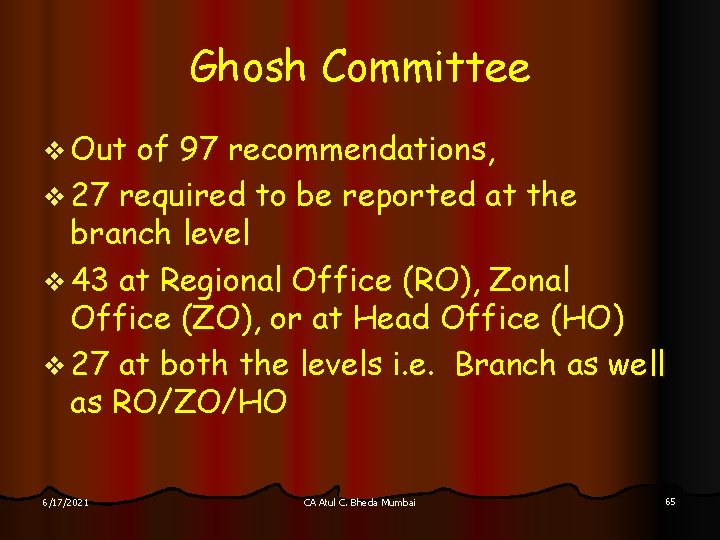 Ghosh Committee v Out of 97 recommendations, v 27 required to be reported at