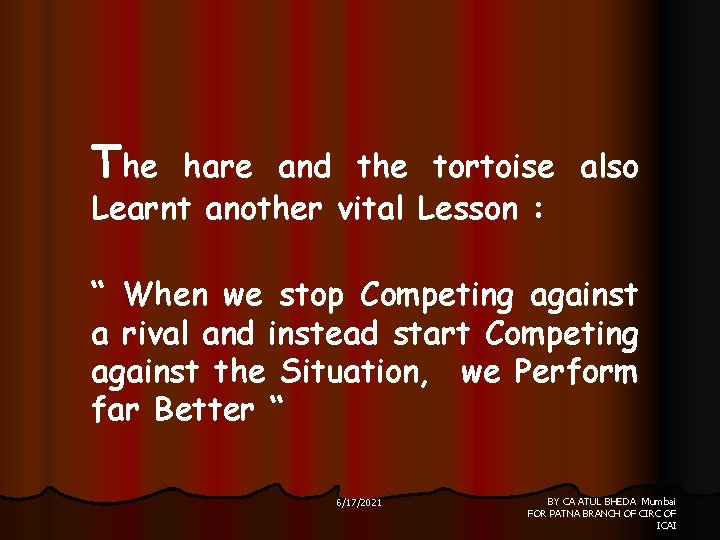 The hare and the tortoise also Learnt another vital Lesson : “ When we