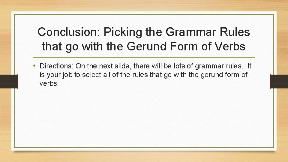 Conclusion: Picking the Grammar Rules that go with the Gerund Form of Verbs •