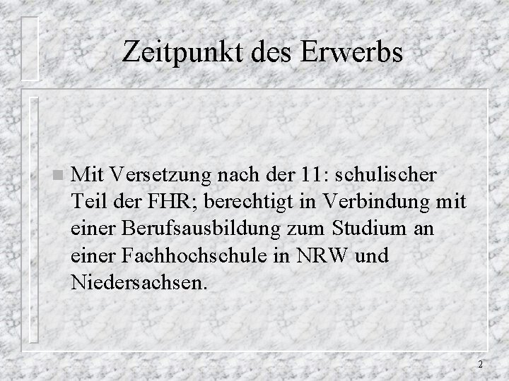 Zeitpunkt des Erwerbs n Mit Versetzung nach der 11: schulischer Teil der FHR; berechtigt