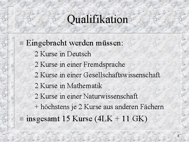 Qualifikation n Eingebracht werden müssen: – – – n 2 Kurse in Deutsch 2