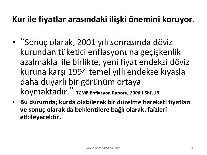 Kur ile fiyatlar arasındaki ilişki önemini koruyor. • “Sonuç olarak, 2001 yılı sonrasında döviz