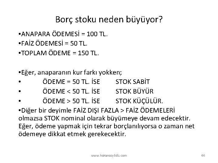 Borç stoku neden büyüyor? • ANAPARA ÖDEMESİ = 100 TL. • FAİZ ÖDEMESİ =