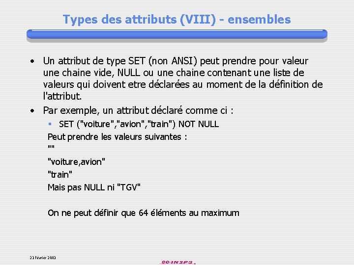 Types des attributs (VIII) - ensembles • Un attribut de type SET (non ANSI)