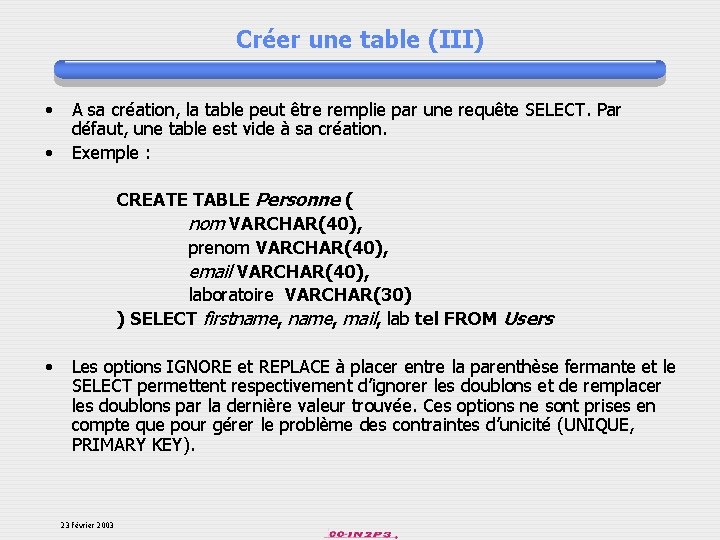 Créer une table (III) • • A sa création, la table peut être remplie