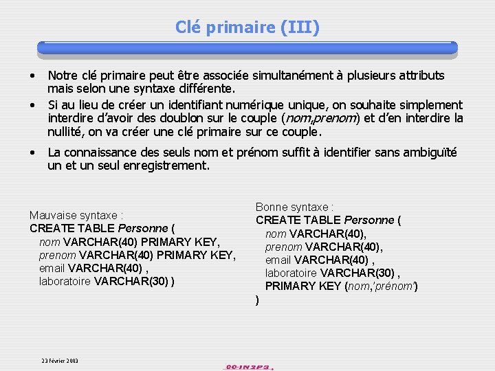 Clé primaire (III) • • • Notre clé primaire peut être associée simultanément à