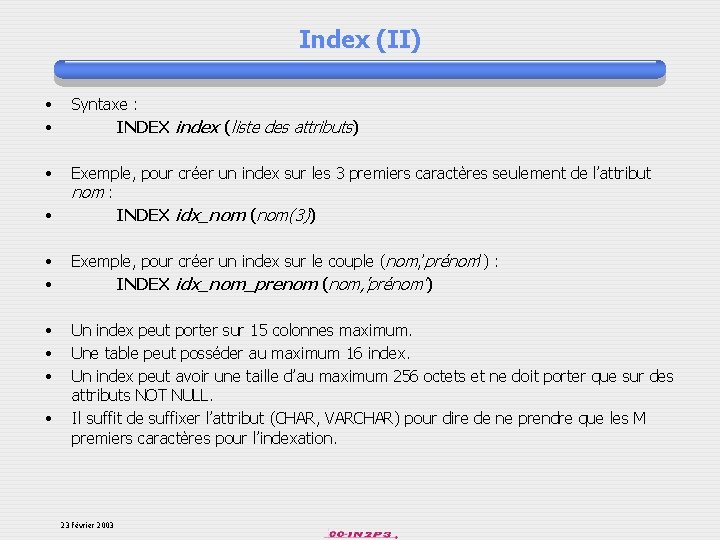 Index (II) • • Syntaxe : INDEX index (liste des attributs) • • Exemple,