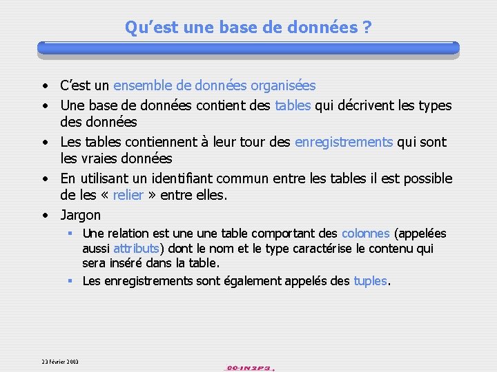 Qu’est une base de données ? • C’est un ensemble de données organisées •