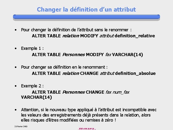 Changer la définition d’un attribut • Pour changer la définition de l’attribut sans le