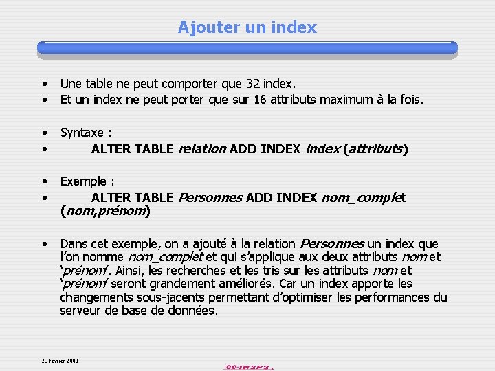 Ajouter un index • • Une table ne peut comporter que 32 index. Et